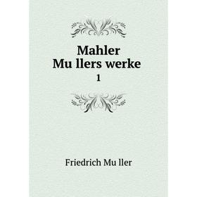 

Книга Mahler Müllers werke 1