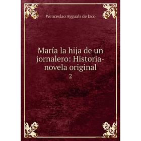 

Книга María la hija de un jornalero: Historia-novela original 2