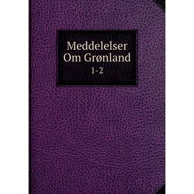 

Книга Meddelelser Om Grønland 1-2