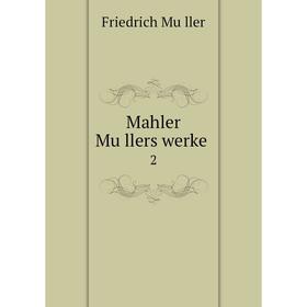 

Книга Mahler Müllers werke 2