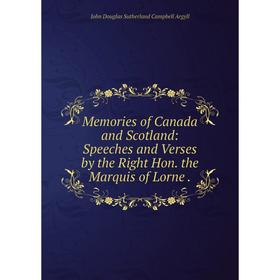 

Книга Memories of Canada and Scotland: Speeches and Verses by the Right Hon the Marquis of Lorne