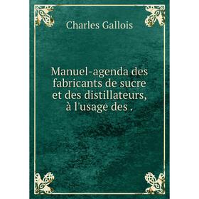 

Книга Manuel-agenda des fabricants de sucre et des distillateurs, à l'usage des