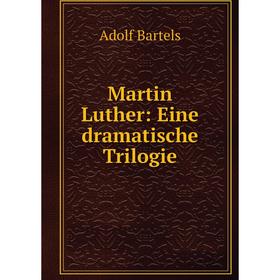 

Книга Martin Luther: Eine dramatische Trilogie