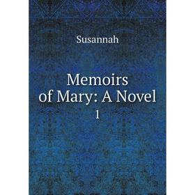 

Книга Memoirs of Mary: a novel 1