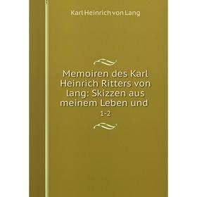 

Книга Memoiren des Karl Heinrich Ritters von lang: Skizzen aus meinem Leben