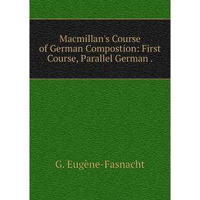 

Книга Macmillan's Course of German Compostion: First Course, Parallel German