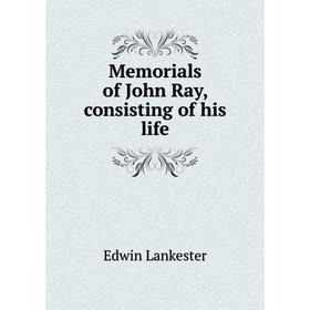 

Книга Memoria ls of John Ray, consisting of his life