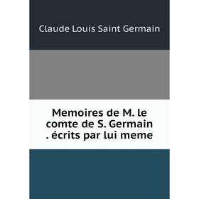 

Книга Memoires de M le comte de S Germain écrits par lui meme