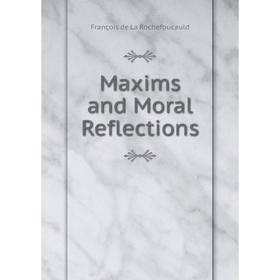 

Книга Maxims and Moral Reflections