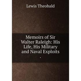 

Книга Memoirs of Sir Walter Raleigh: His Life, His Military and Naval Exploits