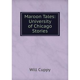 

Книга Maroon Tales: University of Chicago Stories