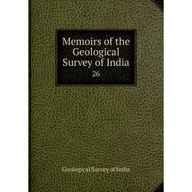 

Книга Memoirs of the Geological Survey of India 26