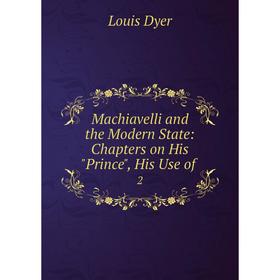 

Книга Machiavelli and the Modern State: Chapters on His Prince
