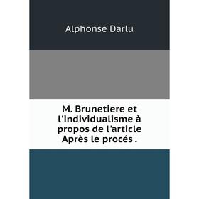 

Книга M Brunetiere et l'individualisme à propos de l'article Après le procés