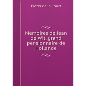 

Книга Memoires de Jean de Wit, grand pensionnaire de Hollande