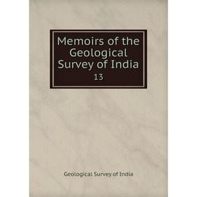 

Книга Memoirs of the Geological Survey of India 13