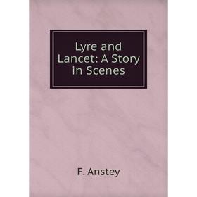

Книга Lyre and Lancet: A Story in Scenes
