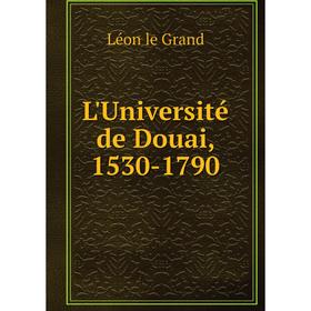 

Книга L'Université de Douai, 1530-1790