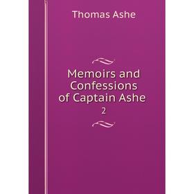 

Книга Memoirs and Confessions of Captain Ashe 2