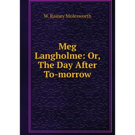 

Книга Meg Langholme: or the Day After To-morrow