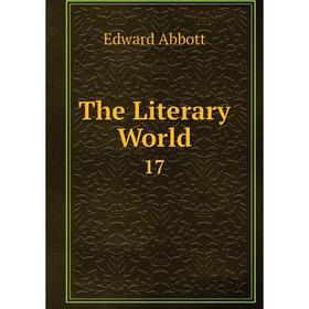 

Книга The Literary World 17. Edward Abbott