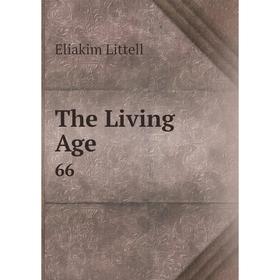 

Книга The Living Age. 66. Eliakim Littell