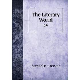 

Книга The Literary World 29. Samuel R. Crocker