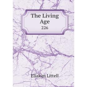 

Книга The Living Age 226. Eliakim Littell