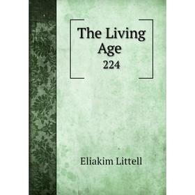 

Книга The Living Age. 224. Eliakim Littell