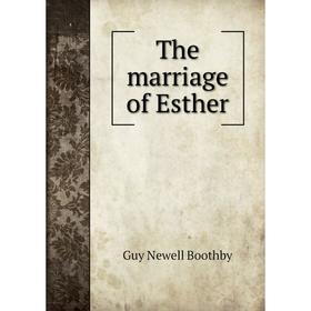 

Книга The marriage of Esther. Guy Newell Boothby
