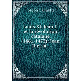 

Книга Louis XI, Jean II et la révolution catalane (1461-1473): Jean II et la