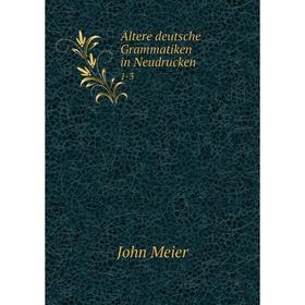 

Книга Ältere deutsche Grammatiken in Neudrucken 1-3. John Meier