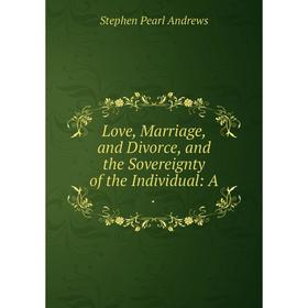 

Книга Love, Marriage, and Divorce, and the Sovereignty of the Individual: A