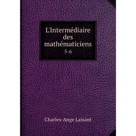 

Книга L'Intermédiaire des mathématiciens 5-6