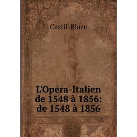 

Книга L'Opéra-Italien de 1548 à 1856: de 1548 à 1856