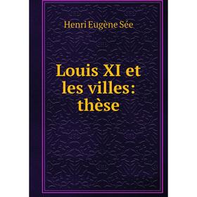 

Книга Louis XI et les villes: thèse