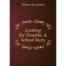 

Книга Looking for Trouble: A School Story