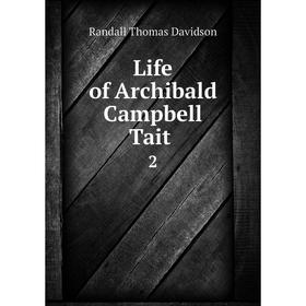 

Книга Life of Archibald Campbell Tait 2