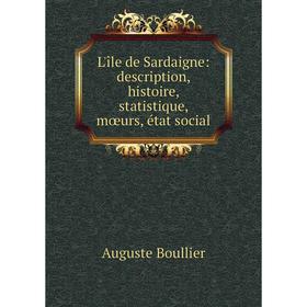 

Книга L'île de Sardaigne: description, histoire, statistique, mœurs, état social
