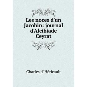 

Книга Les noces d'un Jacobin: journal d'Alcibiade Ceyrat