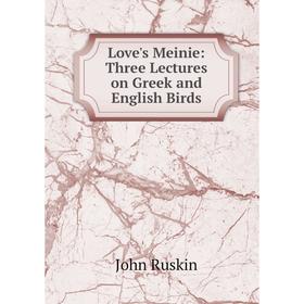 

Книга Love's Meinie: Three Lectures on Greek and English Birds