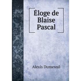 

Книга Éloge de Blaise Pascal. Alexis Dumesnil