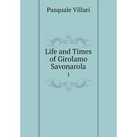 

Книга Life and Times of Girolamo Savonarola1