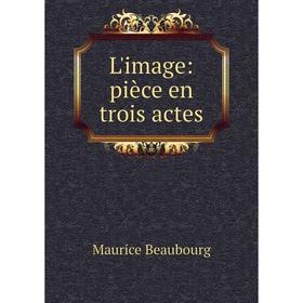 

Книга L'image: pièce en trois actes