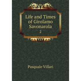 

Книга Life and Times of Girolamo Savonarola2