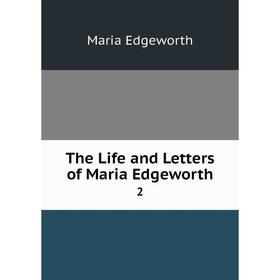 

Книга The Life and Letters of Maria Edgeworth 2. Maria Edgeworth