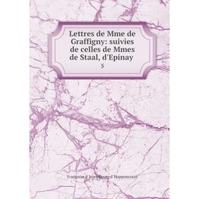 

Книга Lettres de Mme de Graffigny: suivies de celles de Mmes de Staal, d'Epinay5