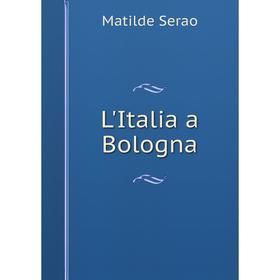 

Книга L'Italia a Bologna