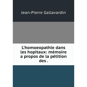

Книга L'homoeopathie dans les hopitaux: mémoire a propos de la pétition des