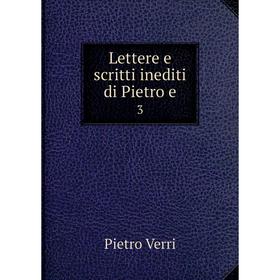 

Книга Lettere e scritti inediti di Pietro e3